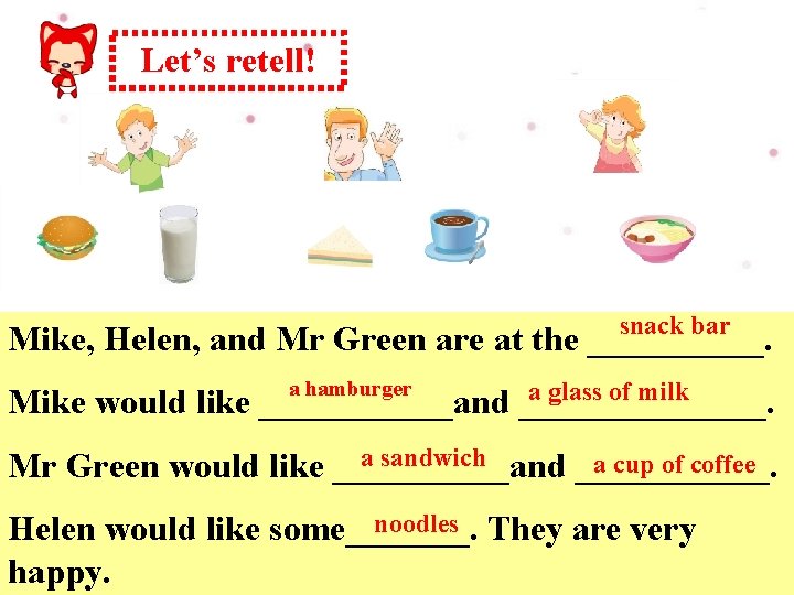 Let’s retell! snack bar Mike, Helen, and Mr Green are at the _____. a
