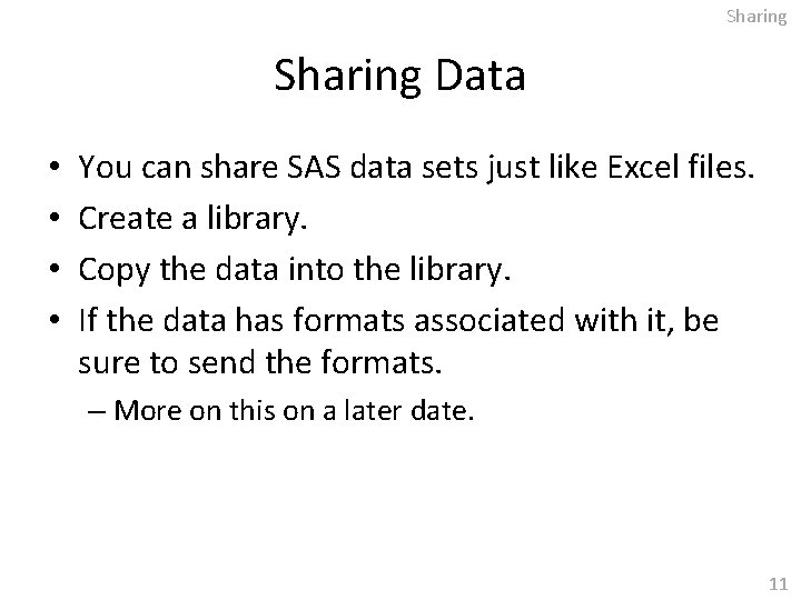 Sharing Data • • You can share SAS data sets just like Excel files.