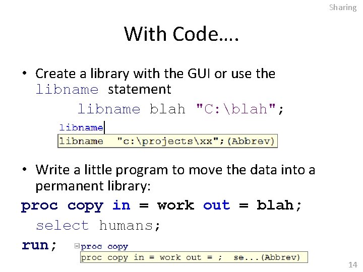 Sharing With Code…. • Create a library with the GUI or use the libname