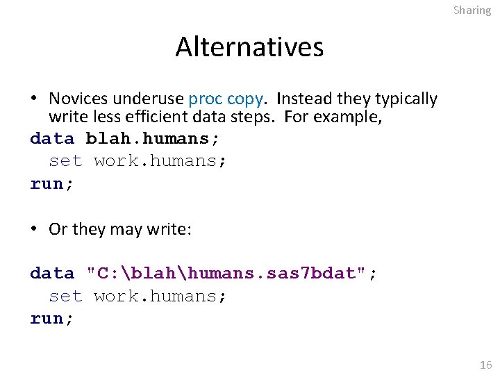 Sharing Alternatives • Novices underuse proc copy. Instead they typically write less efficient data