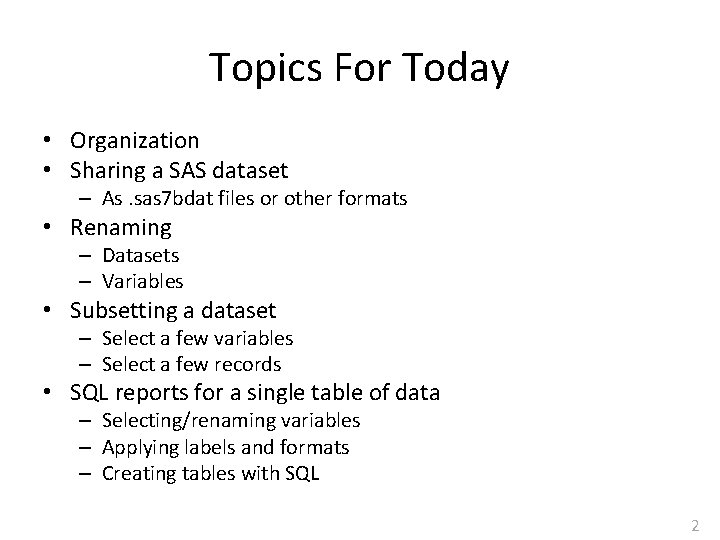 Topics For Today • Organization • Sharing a SAS dataset – As. sas 7
