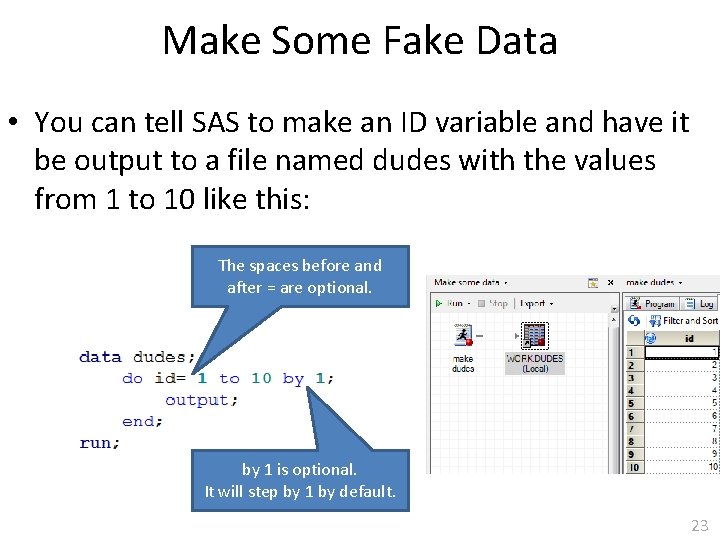 Make Some Fake Data • You can tell SAS to make an ID variable