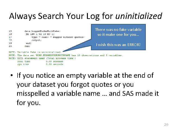 Always Search Your Log for uninitialized There was no fake variable so it make
