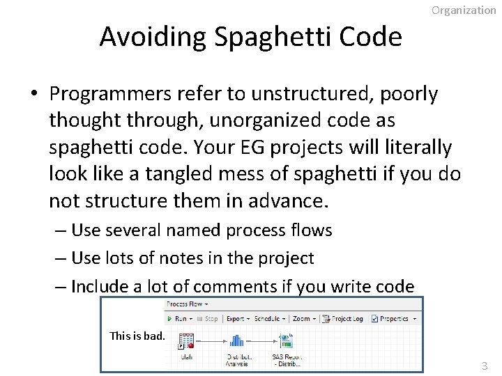 Avoiding Spaghetti Code Organization • Programmers refer to unstructured, poorly thought through, unorganized code