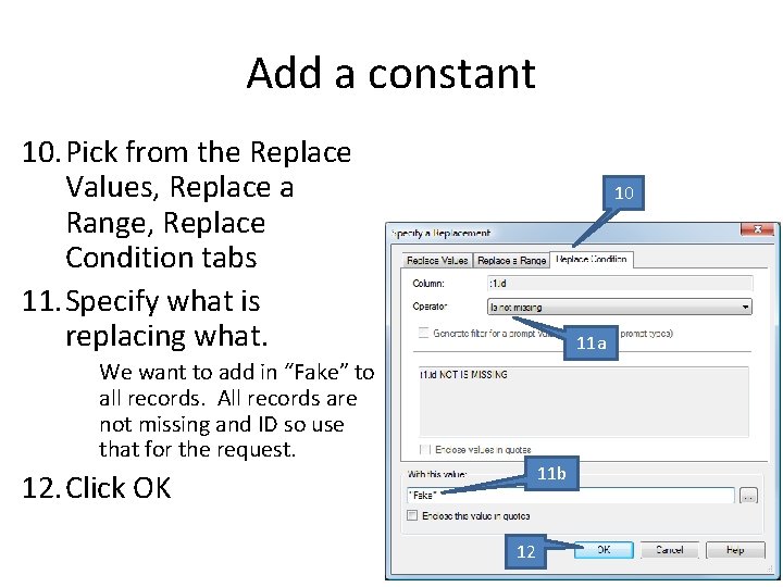 Add a constant 10. Pick from the Replace Values, Replace a Range, Replace Condition