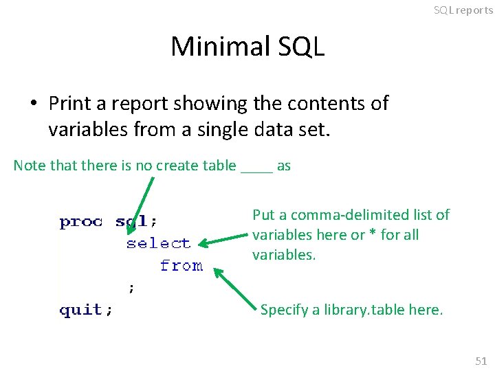 SQL reports Minimal SQL • Print a report showing the contents of variables from