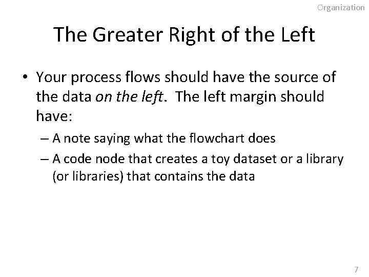 Organization The Greater Right of the Left • Your process flows should have the