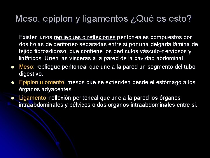 Meso, epiplon y ligamentos ¿Qué es esto? l l l Existen unos repliegues o