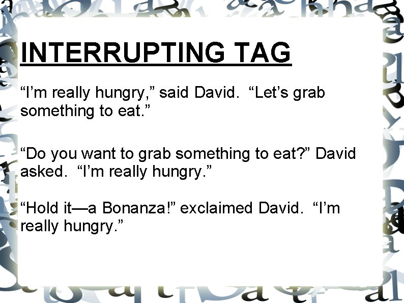 INTERRUPTING TAG “I’m really hungry, ” said David. “Let’s grab something to eat. ”