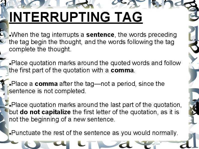 INTERRUPTING TAG When the tag interrupts a sentence, the words preceding the tag begin INTERRUPTING TAG When the tag interrupts a sentence, the words preceding the tag begin