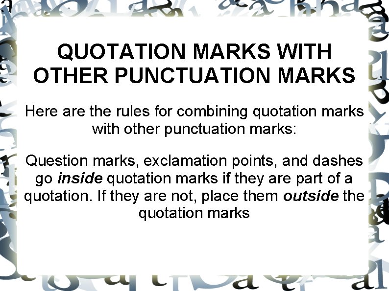 QUOTATION MARKS WITH OTHER PUNCTUATION MARKS Here are the rules for combining quotation marks