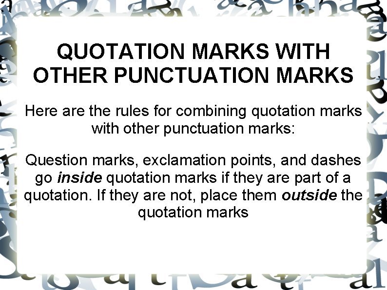 QUOTATION MARKS WITH OTHER PUNCTUATION MARKS Here are the rules for combining quotation marks QUOTATION MARKS WITH OTHER PUNCTUATION MARKS Here are the rules for combining quotation marks