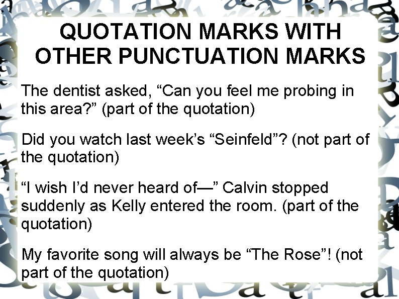 QUOTATION MARKS WITH OTHER PUNCTUATION MARKS The dentist asked, “Can you feel me probing QUOTATION MARKS WITH OTHER PUNCTUATION MARKS The dentist asked, “Can you feel me probing