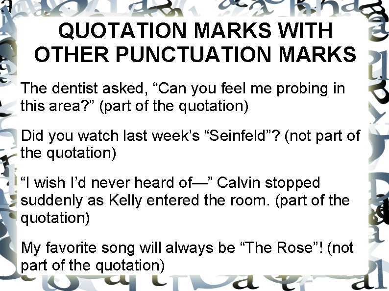 QUOTATION MARKS WITH OTHER PUNCTUATION MARKS The dentist asked, “Can you feel me probing