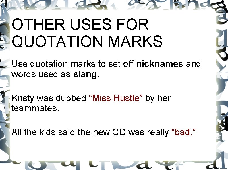 OTHER USES FOR QUOTATION MARKS Use quotation marks to set off nicknames and words OTHER USES FOR QUOTATION MARKS Use quotation marks to set off nicknames and words