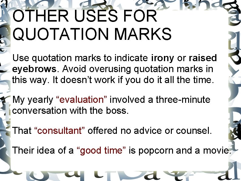 OTHER USES FOR QUOTATION MARKS Use quotation marks to indicate irony or raised eyebrows. OTHER USES FOR QUOTATION MARKS Use quotation marks to indicate irony or raised eyebrows.