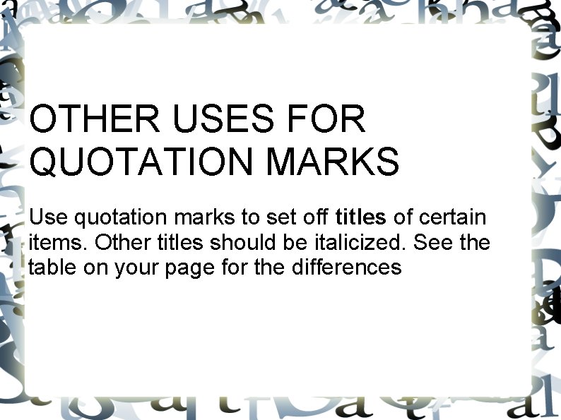 OTHER USES FOR QUOTATION MARKS Use quotation marks to set off titles of certain OTHER USES FOR QUOTATION MARKS Use quotation marks to set off titles of certain