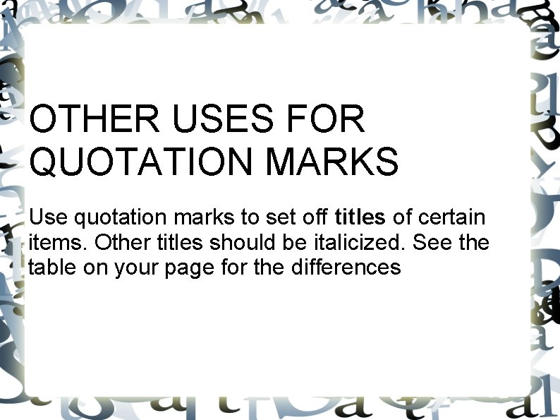 OTHER USES FOR QUOTATION MARKS Use quotation marks to set off titles of certain