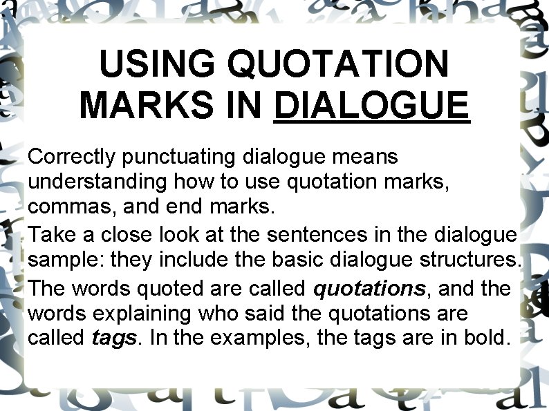 USING QUOTATION MARKS IN DIALOGUE Correctly punctuating dialogue means understanding how to use quotation