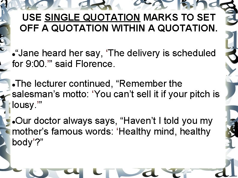USE SINGLE QUOTATION MARKS TO SET OFF A QUOTATION WITHIN A QUOTATION. “Jane heard USE SINGLE QUOTATION MARKS TO SET OFF A QUOTATION WITHIN A QUOTATION. “Jane heard