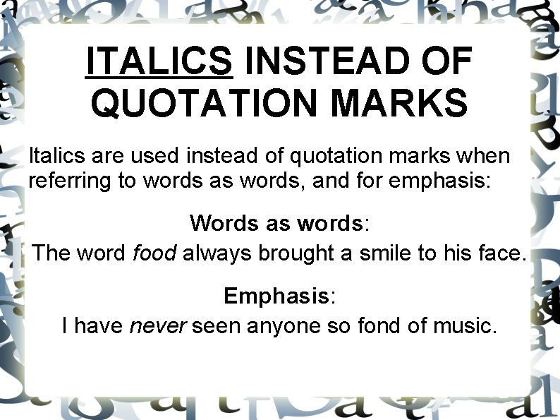 ITALICS INSTEAD OF QUOTATION MARKS Italics are used instead of quotation marks when referring
