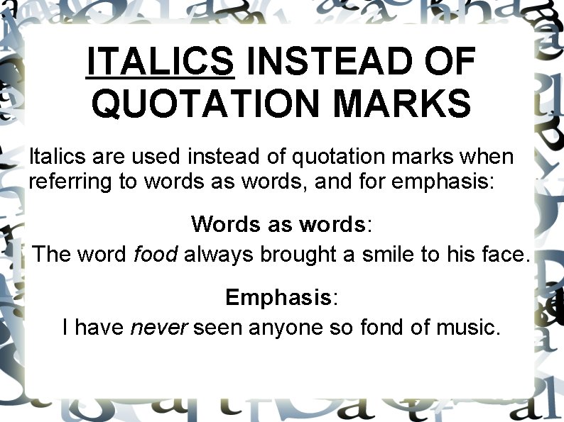 ITALICS INSTEAD OF QUOTATION MARKS Italics are used instead of quotation marks when referring ITALICS INSTEAD OF QUOTATION MARKS Italics are used instead of quotation marks when referring