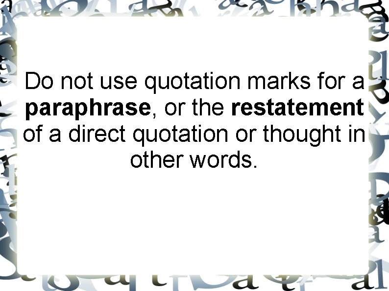 Do not use quotation marks for a paraphrase, or the restatement of a direct