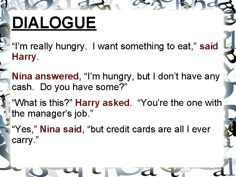 DIALOGUE “I’m really hungry. I want something to eat, ” said Harry. Nina answered, DIALOGUE “I’m really hungry. I want something to eat, ” said Harry. Nina answered,