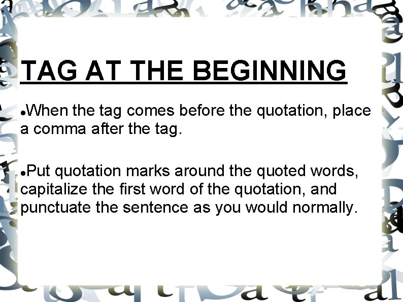 TAG AT THE BEGINNING When the tag comes before the quotation, place a comma