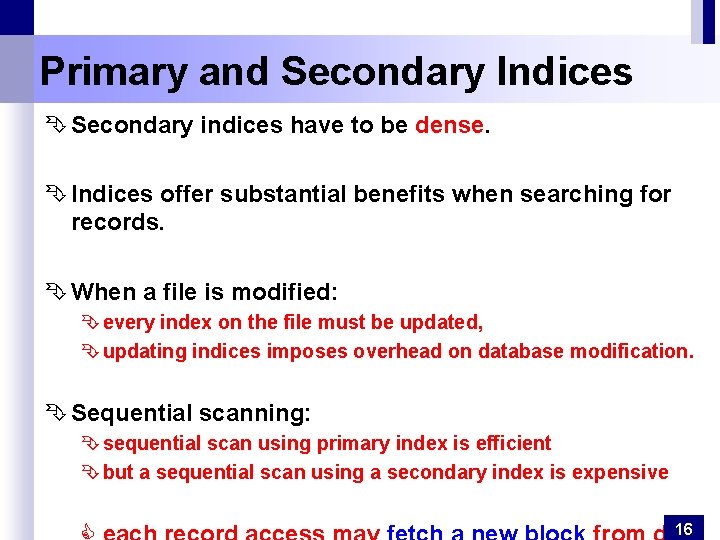 Primary and Secondary Indices Ê Secondary indices have to be dense. Ê Indices offer