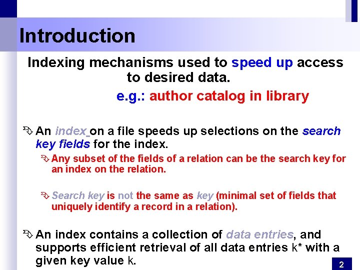 Introduction Indexing mechanisms used to speed up access to desired data. e. g. :