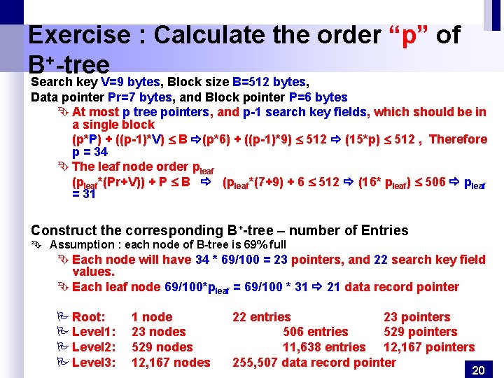 Exercise : Calculate the order “p” of +-tree B Search key V=9 bytes, Block