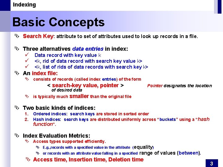 Indexing Basic Concepts Ê Search Key: attribute to set of attributes used to look