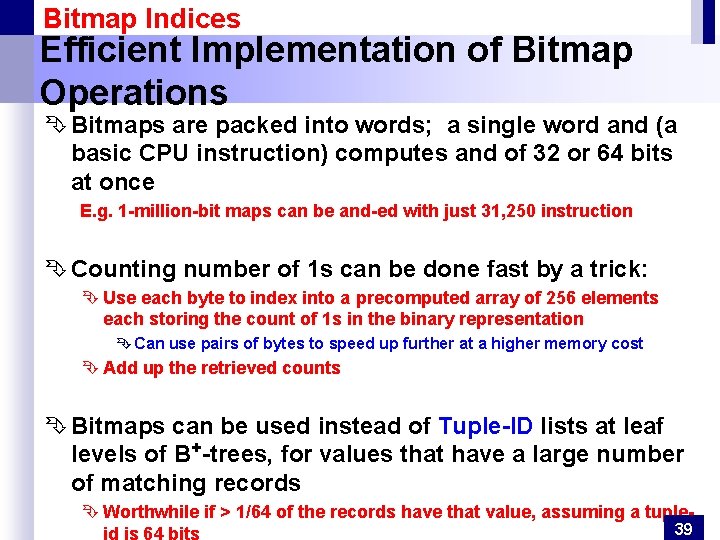 Bitmap Indices Efficient Implementation of Bitmap Operations Ê Bitmaps are packed into words; a