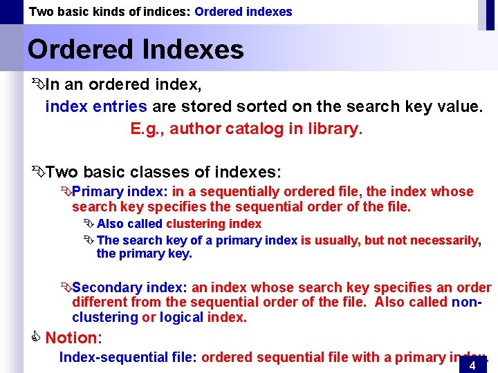 Two basic kinds of indices: Ordered indexes Ordered Indexes ÊIn an ordered index, index