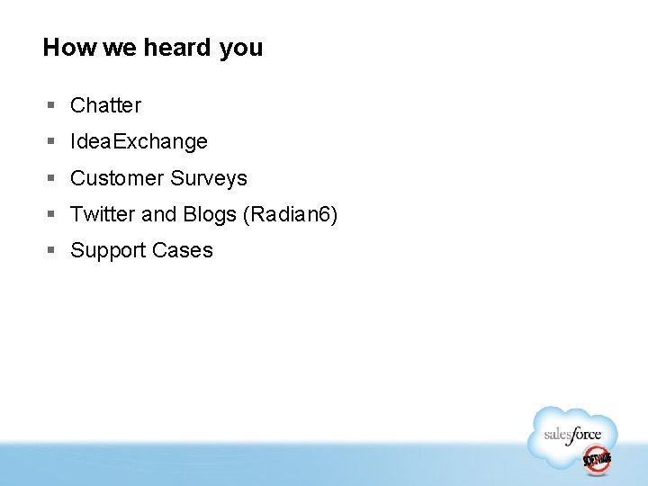 How we heard you § Chatter § Idea. Exchange § Customer Surveys § Twitter