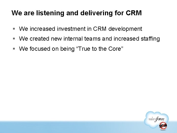 We are listening and delivering for CRM § We increased investment in CRM development