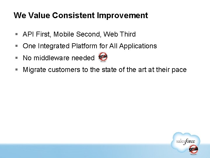 We Value Consistent Improvement § API First, Mobile Second, Web Third § One Integrated