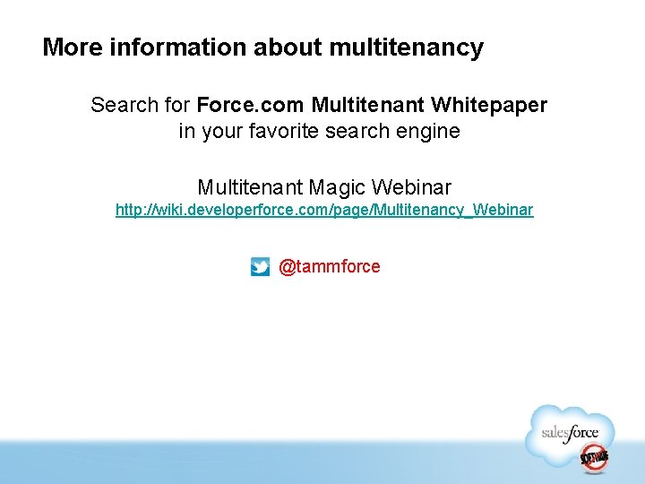 More information about multitenancy Search for Force. com Multitenant Whitepaper in your favorite search