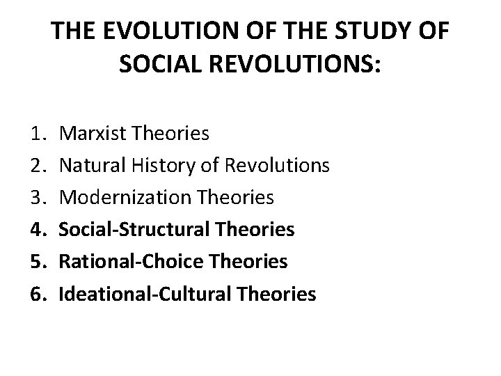 THE EVOLUTION OF THE STUDY OF SOCIAL REVOLUTIONS: 1. 2. 3. 4. 5. 6.
