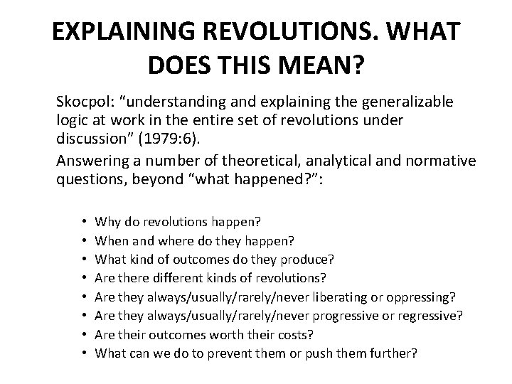 EXPLAINING REVOLUTIONS. WHAT DOES THIS MEAN? Skocpol: “understanding and explaining the generalizable logic at