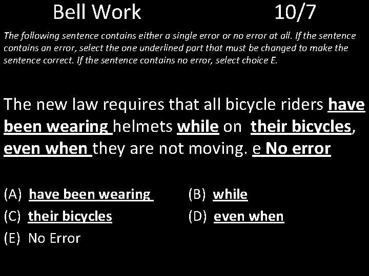 Bell Work 10/7 The following sentence contains either a single error or no error