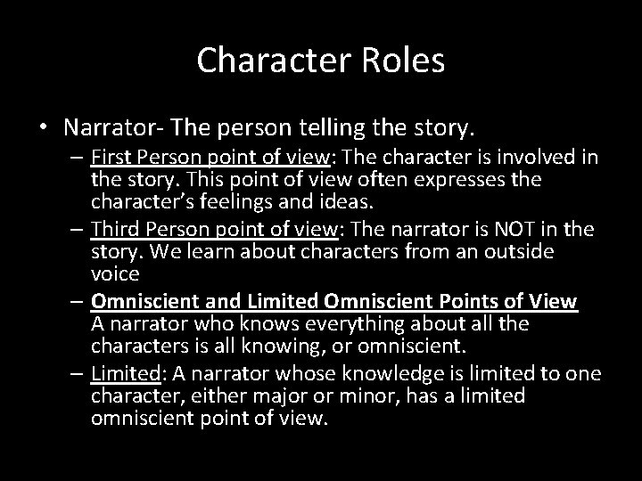 Character Roles • Narrator- The person telling the story. – First Person point of