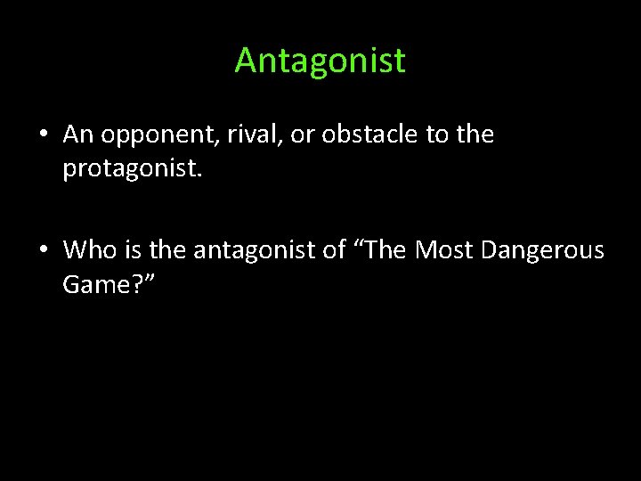 Antagonist • An opponent, rival, or obstacle to the protagonist. • Who is the