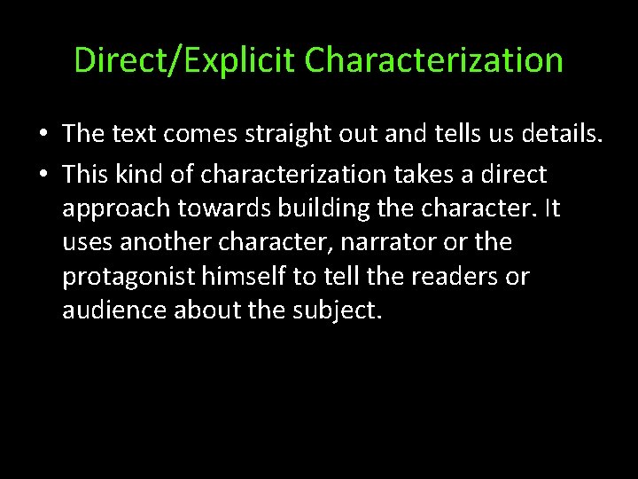 Direct/Explicit Characterization • The text comes straight out and tells us details. • This