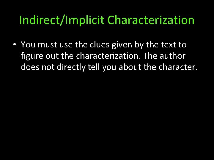 Indirect/Implicit Characterization • You must use the clues given by the text to figure