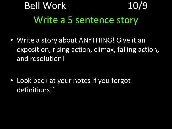 Bell Work 10/9 Write a 5 sentence story • Write a story about ANYTHING!