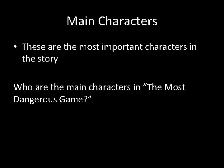 Main Characters • These are the most important characters in the story Who are