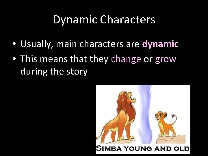 Dynamic Characters • Usually, main characters are dynamic • This means that they change