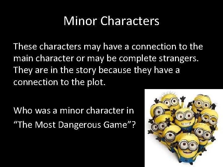Minor Characters These characters may have a connection to the main character or may